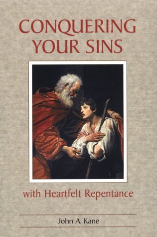 Book cover of Conquering Your Sins With Heartfelt Repentance by John A. Kane