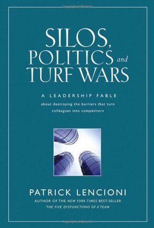 Book cover of Silos, Politics And Turf Wars: A Leadership Fable About Destroying The Barriers That Turn Colleagues Into Competitors by Patrick Lencioni