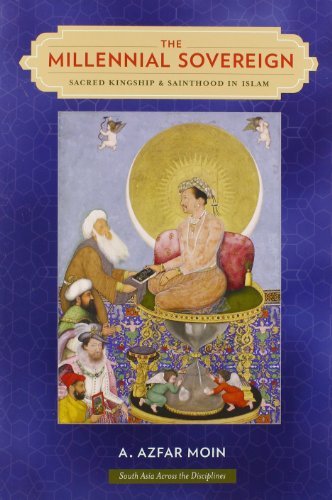 Book cover of The Millennial Sovereign: Sacred Kingship and Sainthood in Islam by A. Azfar Moin
