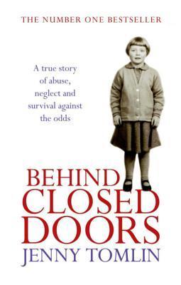 Book cover of Behind Closed Doors: A True Story of Abuse, Neglect and Survival Against the Odds by Jenny Tomlin