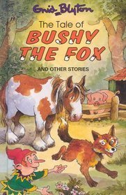 Book cover of The Tale of Bushy the Fox And Other Stories by Enid Blyton