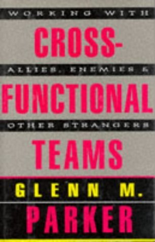Book cover of Cross Functional Teams: Working With Allies, Enemies, And Other Strangers by Glenn M. Parker