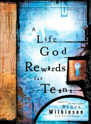 Book cover of A Life God Rewards For Teens by Bruce H. Wilkinson, David Kopp