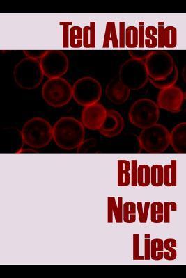 Book cover of Blood Never Lies by Ted Aloisio