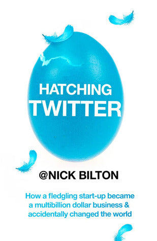 Book cover of Hatching Twitter: A True Story Of Money, Power, Friendship, And Betrayal by Nick Bilton