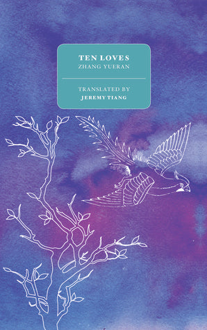 Book cover of Ten Loves by Zhang Yueran, Jeremy Tiang (Trans.)