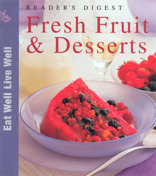 Book cover of Fresh Fruit And Desserts by Norma MacMillan (Series Editor), Reader's Digest Association, Bobbie Colgate Stone (Photos)
