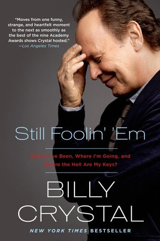 Book cover of Still Foolin' 'Em: Where I've Been, Where I'm Going, And Where The Hell Are My Keys? by Billy Crystal