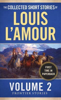 Book cover of The Collected Short Stories Of Louis L'Amour, Volume 2: Frontier Stories by Louis L'Amour