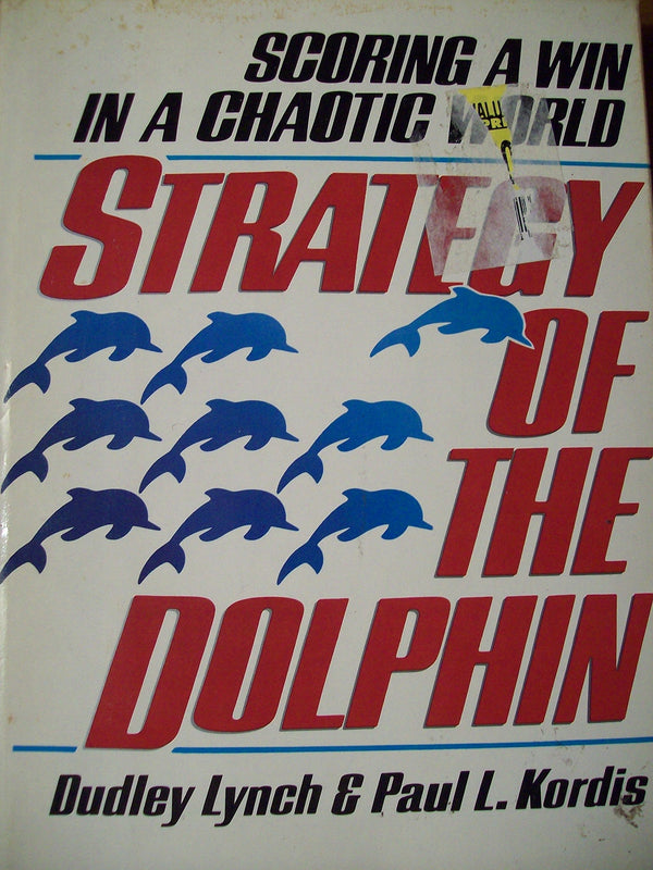 Book cover of The Strategy Of The Dolphin: Scoring A Win In A Chaotic World by Dudley Lynch, Paul L. Kordis