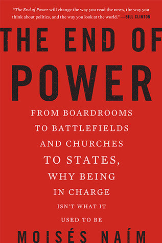 Book cover of The End Of Power: From Boardrooms To Battlefields And Churches To States, Why Being In Charge Isn't What It Used To Be by Moisés Naím