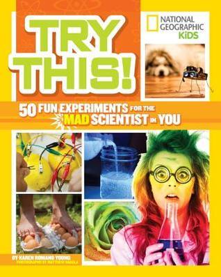 Book cover of Try This!: 50 Fun Experiments for the Mad Scientist in You by Karen Romano Young