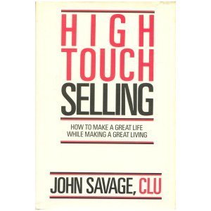Book cover of High Touch Selling: How to Make a Great Life While Making a Great Living by John Savage, CLU