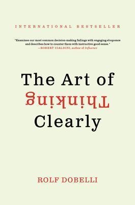 Book cover of The Art of Thinking Clearly by Rolf Dobelli