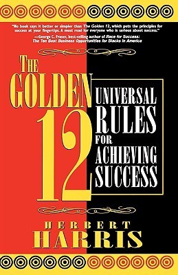 Book cover of The Golden 12: Universal Rules for Achieving Success by Herbert Harris