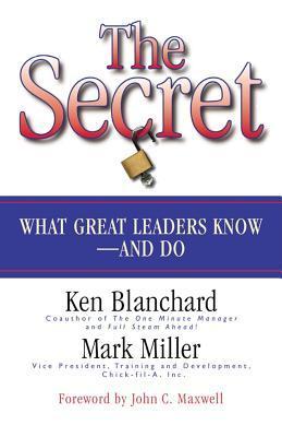 Book cover of The Secret: What Great Leaders Know and Do by Kenneth H. Blanchard, Mark      Miller, John C. Maxwell (Foreword)