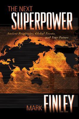 Book cover of The Next Superpower: Ancient Prophecies, Global Events, And Your Future by Mark A. Finley