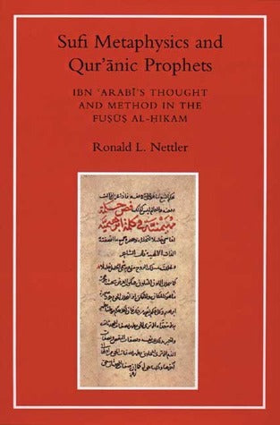 Book cover of Sufi Metaphysics And Quranic Prophets: Ibn 'Arabi's Thought And Method In The Fusus Al-Hikam by Ronald L. Nettler
