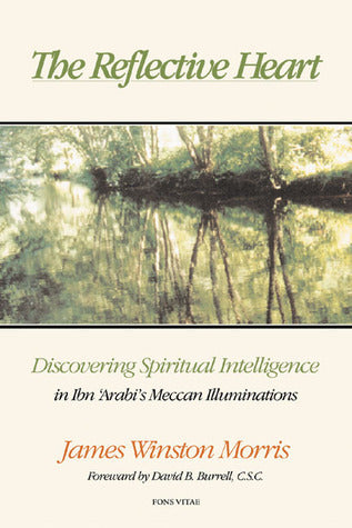 Book cover of The Reflective Heart: Discovering Spiritual Intelligence In Ibn 'Arabi'S 'Meccan Illuminations' by James Winston Morris