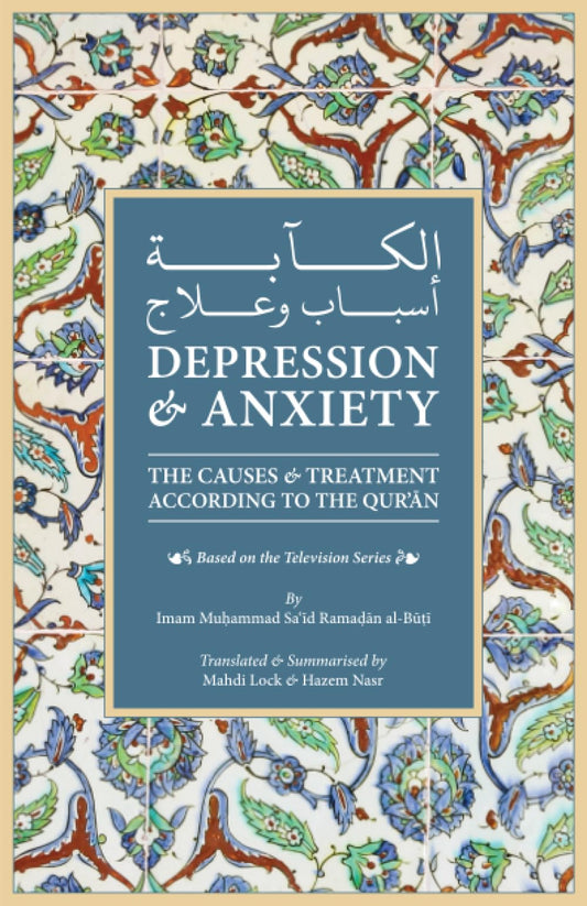Book cover of Depression & Anxiety: The Causes & Treatment According To The Quran by Muhammad Sa'id Ramadan al-Buti, Mahdi Lock, Hazem Nasr