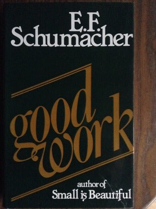 Book cover of Good Work by Ernst F. Schumacher