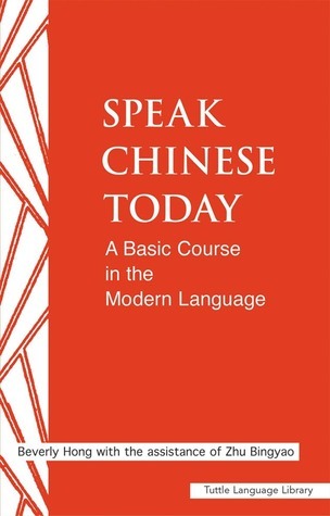 Book cover of Speak Chinese Today: A Basic Course In The Modern Language by Beverly Hong, Zhu Bingyao