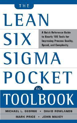 Book cover of The Lean Six Sigma Pocket Toolbook: A Quick Reference Guide To 100 Tools For Improving Quality And Speed by Michael L. George, John Maxey, Mark Price, Kimberly Watson-Hemphill (Contribution by), Paul Jaminet (Contribution by), David Rowlands, Chuck Cox (Contrib.)