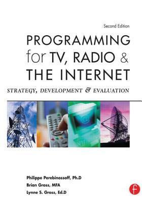 Book cover of Programming For TV, Radio & The Internet: Strategy, Development & Evaluation by Lynne Gross, Brian Gross, Philippe Perebinossoff