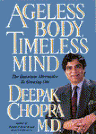 Book cover of Ageless Body, Timeless Mind: The Quantum Alternative to Growing Old by Deepak Chopra
