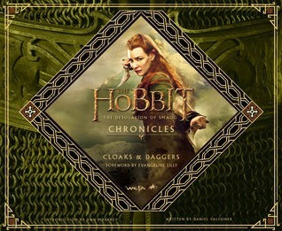 Book cover of The Hobbit: The Desolation Of Smaug - Chronicles Iv: Cloaks & Daggers by Daniel Falconer, Evangeline Lilly (Foreword), Ann Maskrey (Introduction)