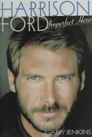 Book cover of Harrison Ford: Imperfect Hero by Garry Jenkins