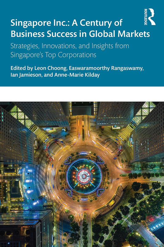 Book cover of Singapore Inc.: A Century of Business Success in Global Markets by Leon Choong (Ed.), Easwaramoorthy Rangaswamy (Ed.), Ian Jamieson (Ed.), Anne-Marie Kilday (Ed.)