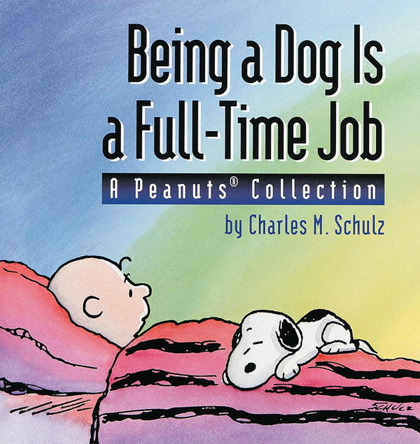 Book cover of Being A Dog Is A Full-Time Job: A Peanuts Collection by Charles M. Schulz