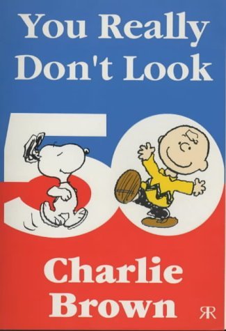 Book cover of You Really Don't Look 50, Charlie Brown! by Charles M. Schulz