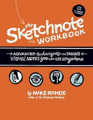 Book cover of Sketchnote Workbook, The: Advanced Techniques For Taking Visual Notes You Can Use Anywhere by Mike Rohde