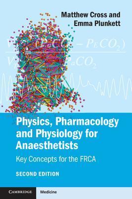 Book cover of Physics, Pharmacology And Physiology For Anaesthetists: Key Concepts For The FRCA by Matthew E. Cross, Emma V.E. Plunkett