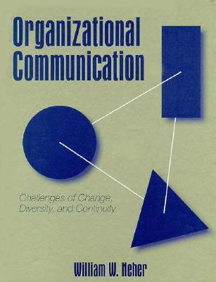 Book cover of Organizational Communication: Challenges of Change, Diversity, and Continuity by William W. Neher
