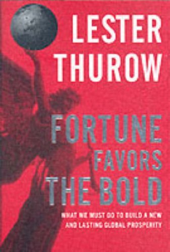 Book cover of Fortune Favors The Bold: What We Must Do To Build A New & Lasting Global Prosperity by Lester Carl Thurow