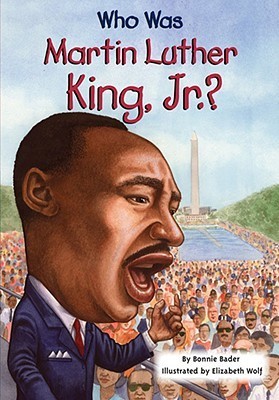 Book cover of Who Was Martin Luther King, Jr.? by Bonnie Bader, Who H.Q., Elizabeth Wolf (Illus.)
