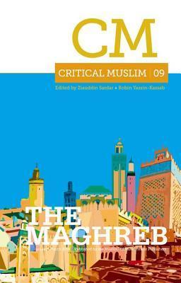 Book cover of Critical Muslim 9: The Maghreb by Ziauddin Sardar (Ed.), Robin Yassin-Kassab (Ed.)