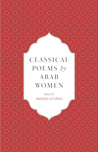 Book cover of Classical Poems By Arab Women: An Anthology by Abdullah Y. al-Udhari (Ed.)