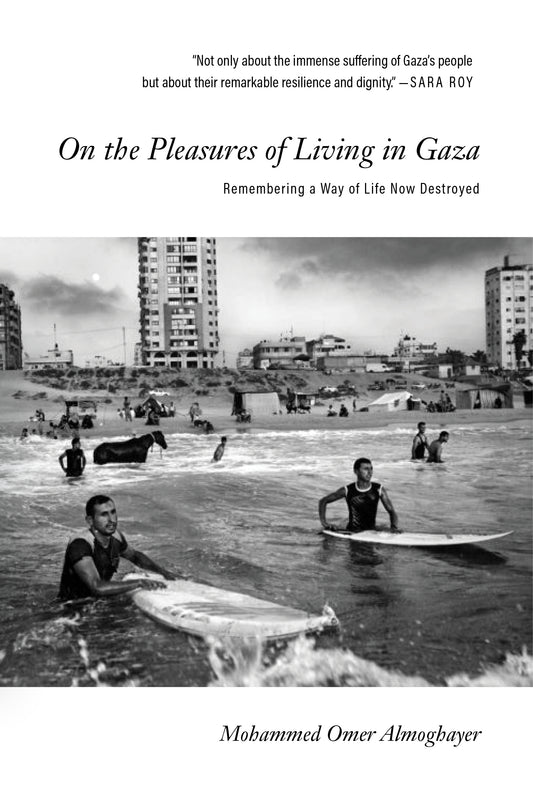 Book cover of On The Pleasures Of Living In Gaza: Remembering A Way Of Life Now Destroyed by Mohammed Omer Almoghayer