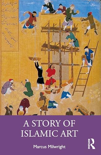 Book cover of A Story of Islamic Art by Marcus Milwright