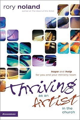 Book cover of Thriving As An Artist In The Church: Hope And Help For You And Your Ministry Team by Rory Noland
