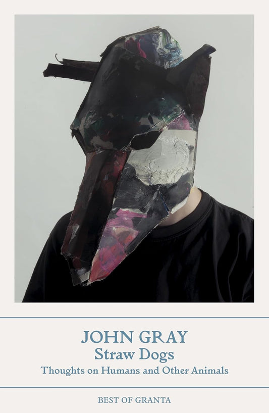 Book cover of Straw Dogs: Thoughts on Humans and Other Animals by John   Gray