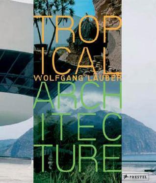 Book cover of Tropical Architecture: Sustainable And Humane Building In Africa, Latin America And South-East Asia by Wolfgang Lauber, Peter Cheret, Klaus Ferstl, Eckhart Ribbeck