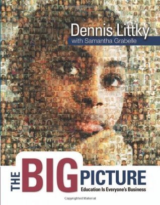 Book cover of The Big Picture: Education Is Everyone's Business by Dennis Littky, Samantha Grabelle