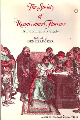 Book cover of The Society Of Renaissance Florence: A Documentary Study by Gene A. Brucker (Compiler)