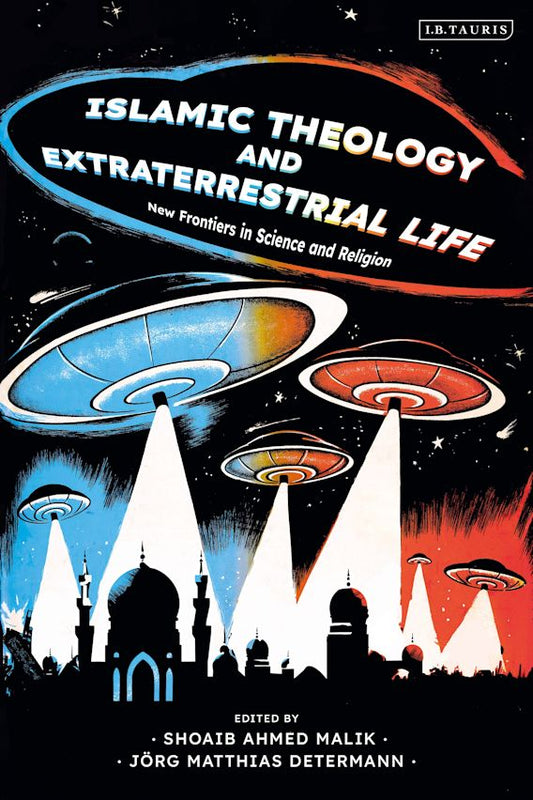 Book cover of Islamic Theology And Extraterrestrial Life: New Frontiers In Science And Religion by Shoaib Ahmed Malik (Ed.), Jörg Matthias Determann (editor)