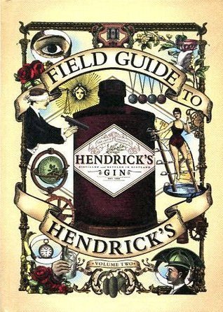 Book cover of Field Guide To Hendrick's Gin - Volume 2 By Hendrick's by Hendrick's